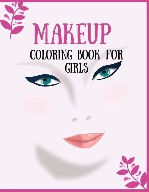 Book cover for Makeup Coloring Book For Girls: Attractive Young Faces For Girls & Teenagers to practice makeup coloring book; Beautiful Hair & Face Design;Stress Rel