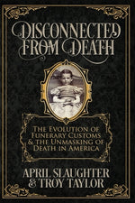Book cover for Disconnected from Death: The Evolution of Funeral Customs and the Unmasking of Death in America