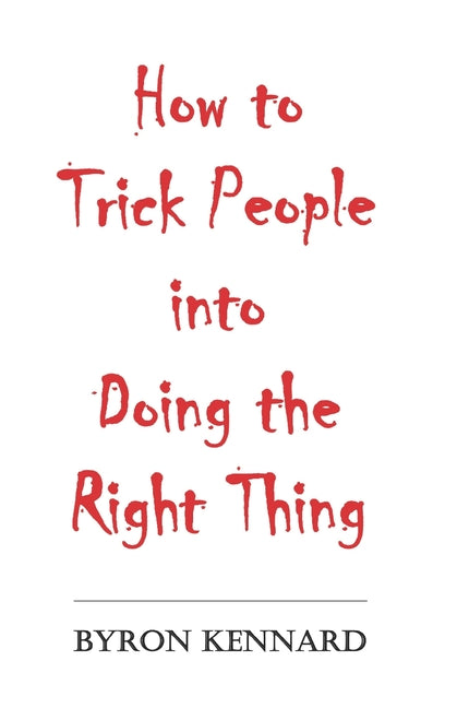 Book cover for How to Trick People into Doing the Right Thing