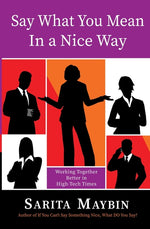 Book cover for Say What You Mean in a Nice Way: Working Together Better in High-Tech Times