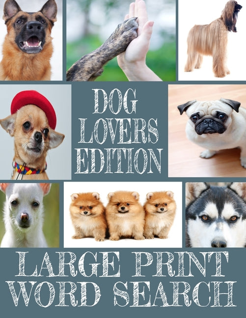 Book cover for Dog Lovers Edition Large Print Word Search: All about Our Canine Friends - Large Print Easy to Read - Over 600 Canine Related Words - Every Breed of t