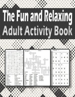 Book cover for Fun and Relaxing Adult Activity Book: Brain Activity Book For Adults Featuring kriss kross, Word Search, sudoku and more