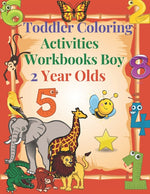 Book cover for Toddler Coloring Activities Workbooks Boy 2 Year Olds: Children Coloring Books Learning Resources, Fun with Numbers, Letters, Shapes, and Animals for