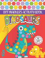 Book cover for Dinosaurs Dot Markers Activity Book: Cute Dinosaur Dot coloring book for toddlers, Preschool - BIG DOTS - Do A Dot Page a day - Paint Daubers Marker A