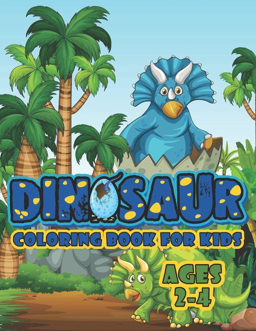 Book cover for Dinosaur Coloring Book For Kids Ages 2-4: A Big Dinosaur Coloring Book For Toddlers and Preschoolers