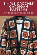 Book cover for Simple Crochet Cardigan Patterns: How to Crochet for Beginners: Cardigan Crochet