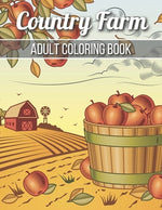 Book cover for Country Farm Adult Coloring Book: An Adult Coloring Book with Charming Country Life, Playful Animals, Beautiful Flowers, and Nature Scenes for Relaxat