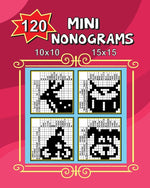 Book cover for 120 Mini Nonograms 10x10 and 15x15