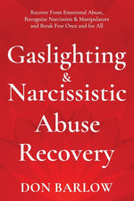 Book cover for Gaslighting & Narcissistic Abuse Recovery: Recover from Emotional Abuse, Recognize Narcissists & Manipulators and Break Free Once and for All