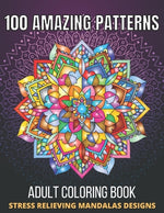 Book cover for 100 Amazing Patterns Stress Relieving Mandalas Designs Adult Coloring Book: An Adult Coloring Book with Fun, Easy And Relaxing Coloring Pages Stress R