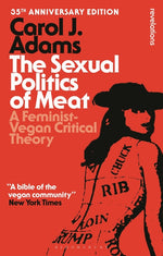 Book cover for Sexual Politics of Meat - 35th Anniversary Edition: A Feminist-Vegan Critical Theory