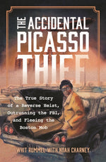 Book cover for Accidental Picasso Thief: The True Story of a Reverse Heist, Outrunning the Fbi, and Fleeing the Boston Mob