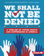Book cover for We Shall Not Be Denied: A Timeline of Voting Rights and Suppression in America