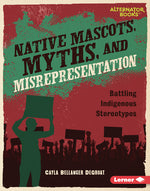 Book cover for Native Mascots, Myths, and Misrepresentation: Battling Indigenous Stereotypes