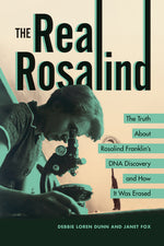 Book cover for Real Rosalind: The Truth about Rosalind Franklin's DNA Discovery and How It Was Erased