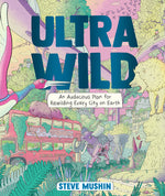 Book cover for Ultrawild: An Audacious Plan for Rewilding Every City on Earth