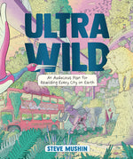 Book cover for Ultrawild: An Audacious Plan for Rewilding Every City on Earth