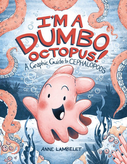 Book cover for I'm a Dumbo Octopus!: A Graphic Guide to Cephalopods