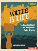 Book cover for Water Is Life: The Ongoing Fight for Indigenous Water Rights