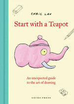 Book cover for Start with a Teapot: An Unexpected Guide to the Art of Drawing