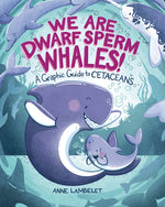 Book cover for We Are Dwarf Sperm Whales!: A Graphic Guide to Cetaceans