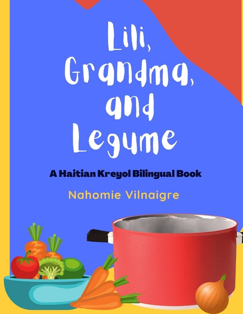 Book cover for Lili, Grandma, and Legume: A Haitian Kreyol Bilingual Book