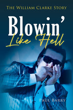Book cover for Blowin' Like Hell: The William Clarke Story