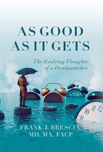 Book cover for As Good As It Gets: The Evolving Thoughts of a Deathwatcher