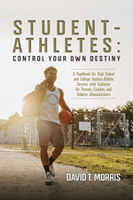 Book cover for Student-Athletes: Control Your Own Destiny: A Handbook for High School and College Student-Athlete Success with Guidance for Parents, Co