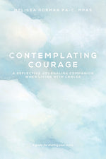 Book cover for Contemplating Courage: A Reflective Journaling Companion When Living with Cancer