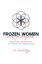 Book cover for Frozen Women/Flowing Thoughts: Unmasking Womanhood-- A Symphony of Monologues