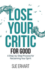Book cover for Lose Your Critic for Good: A Step-by-Step Process for Reclaiming Your Spirit.