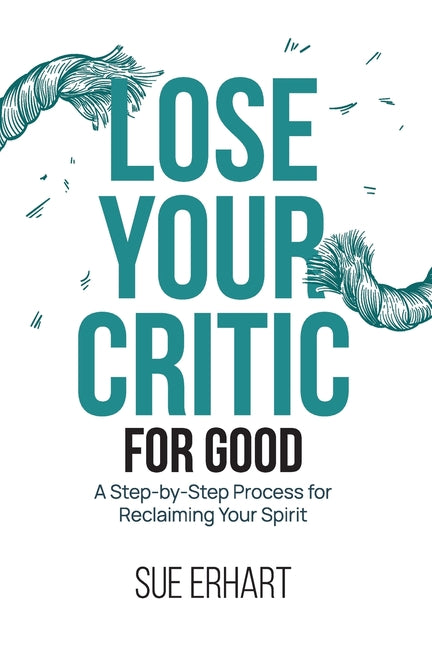 Book cover for Lose Your Critic for Good: A Step-by-Step Process for Reclaiming Your Spirit.
