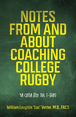 Book cover for Notes from and about Coaching College Rugby: Ya Gotta Buy the T-Shirt