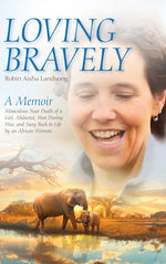 Book cover for Loving Bravely: A Memoir Miraculous Near Death of a Girl, Abducted, Shot During War, and Sung Back to Life by an African Woman
