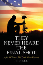 Book cover for They Never Heard the Final Shot: After 50 Years - The Truth About Vietnam