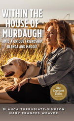 Book cover for Within the House of Murdaugh: Amid a Unique Friendship, Blanca and Maggie