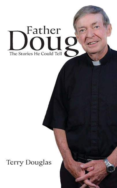 Book cover for Father Doug The Stories He Could Tell: Edited by Terry Douglas