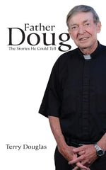 Book cover for Father Doug The Stories He Could Tell: Edited by Terry Douglas