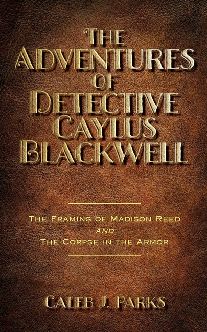 Book cover for Adventures of Detective Caylus Blackwell - The Framing of Madison Reed and The Corpse in the Armor