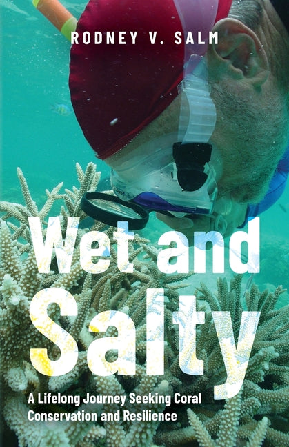 Book cover for Wet and Salty: A Lifelong Journey Seeking Coral Conservation and Resilience