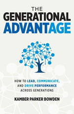 Book cover for Generational Advantage: How To Lead, Communicate, and Drive Performance Across Generations