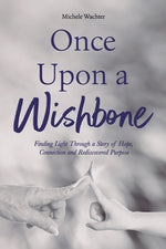 Book cover for Once Upon a Wishbone: Finding Light Through a Story of Hope, Connection and Rediscovered Purpose