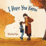Book cover for I Hope You Know: A Loving Conversation Between Child and Parent