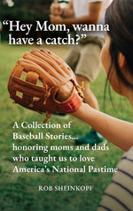 Book cover for "Hey Mom, wanna have a catch?": A Collection of Baseball Stories...honoring moms and dads who taught us to love America's National Pastime