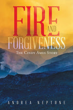 Book cover for Fire and Forgiveness: The Cindy Ames Story