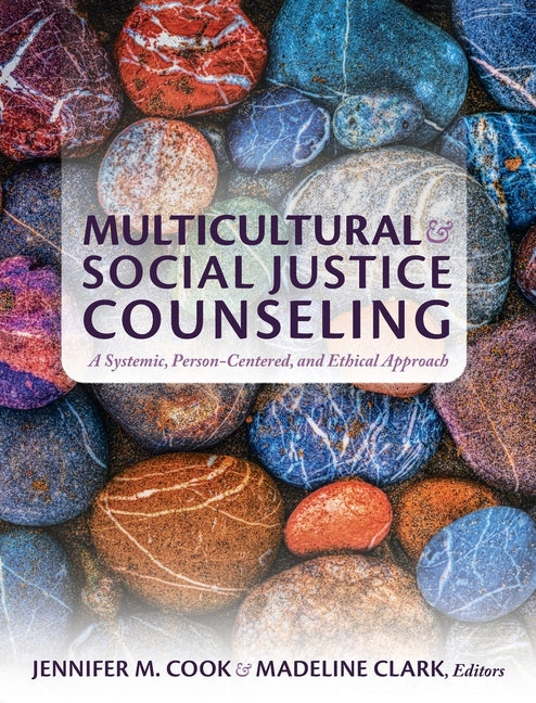 Book cover for Multicultural and Social Justice Counseling: A Systemic, Person-Centered, and Ethical Approach