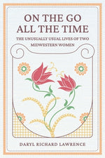 Book cover for On The Go All The Time: The Unusually Usual Lives of Two Midwestern Women