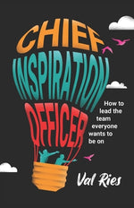 Book cover for Chief Inspiration Officer: How to Lead the Team Everyone Wants to Be On
