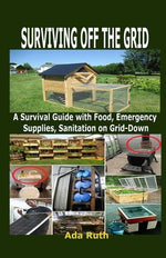 Book cover for Surviving Off the Grid: A Survival Guide with Food, Emergency Supplies, Sanitation on Grid-Down
